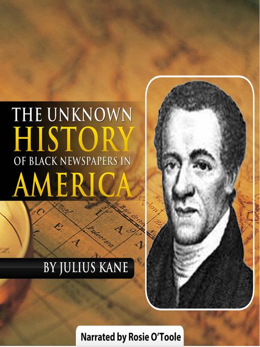 Title details for The Unknown History of Black Newspapers in America by Julius Kane - Wait list